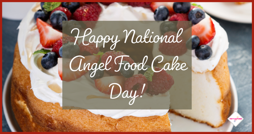 National Angel Food Cake Day Tinys Kitchen 9358